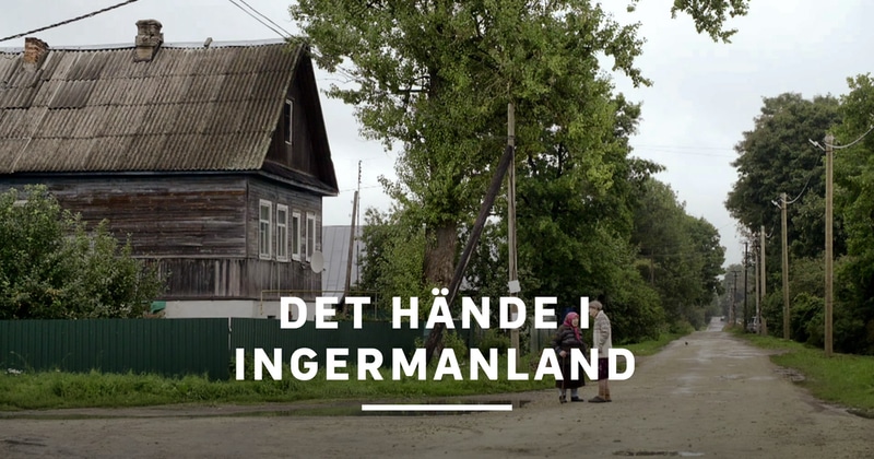 Det hände i Ingermanland dokumentär SVT Play