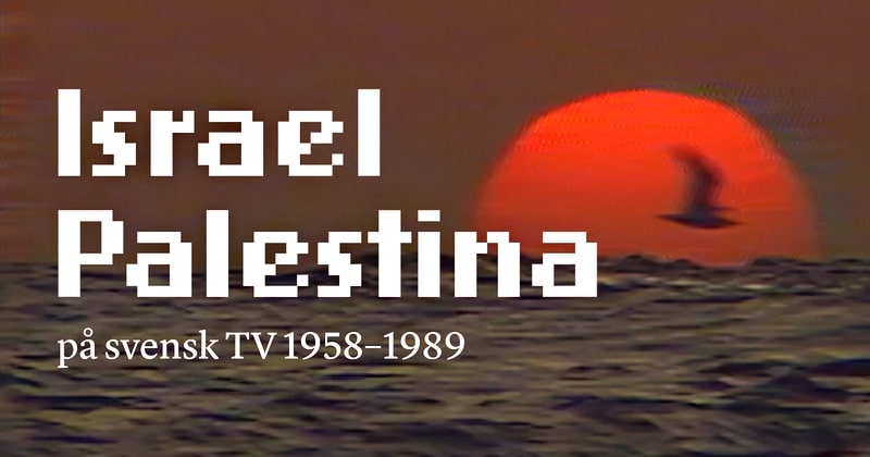 Temakväll: Israel Palestina på svensk tv 1958–1989 på SVT Play streama