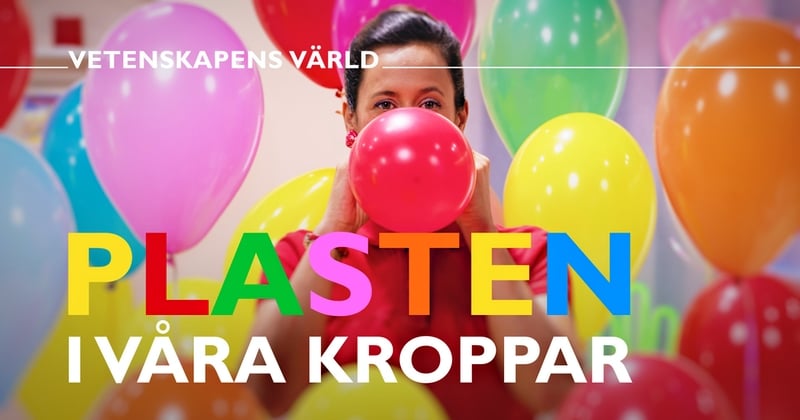 Vetenskapens värld: Plasten i våra kroppar - SVT Play