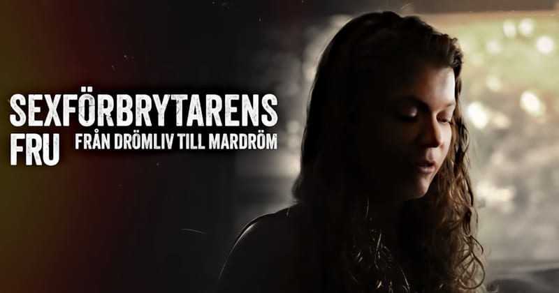 Sexförbrytarens fru - från drömliv till mardröm på SVT Play streama