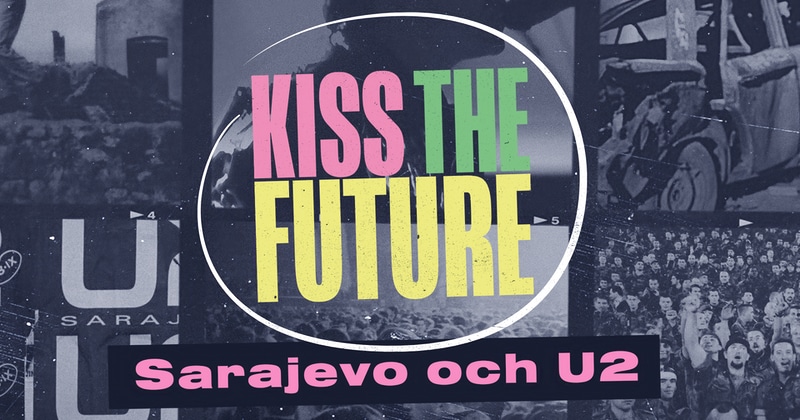 Kiss the Future - Sarajevo och U2 SVT Play gratis stream