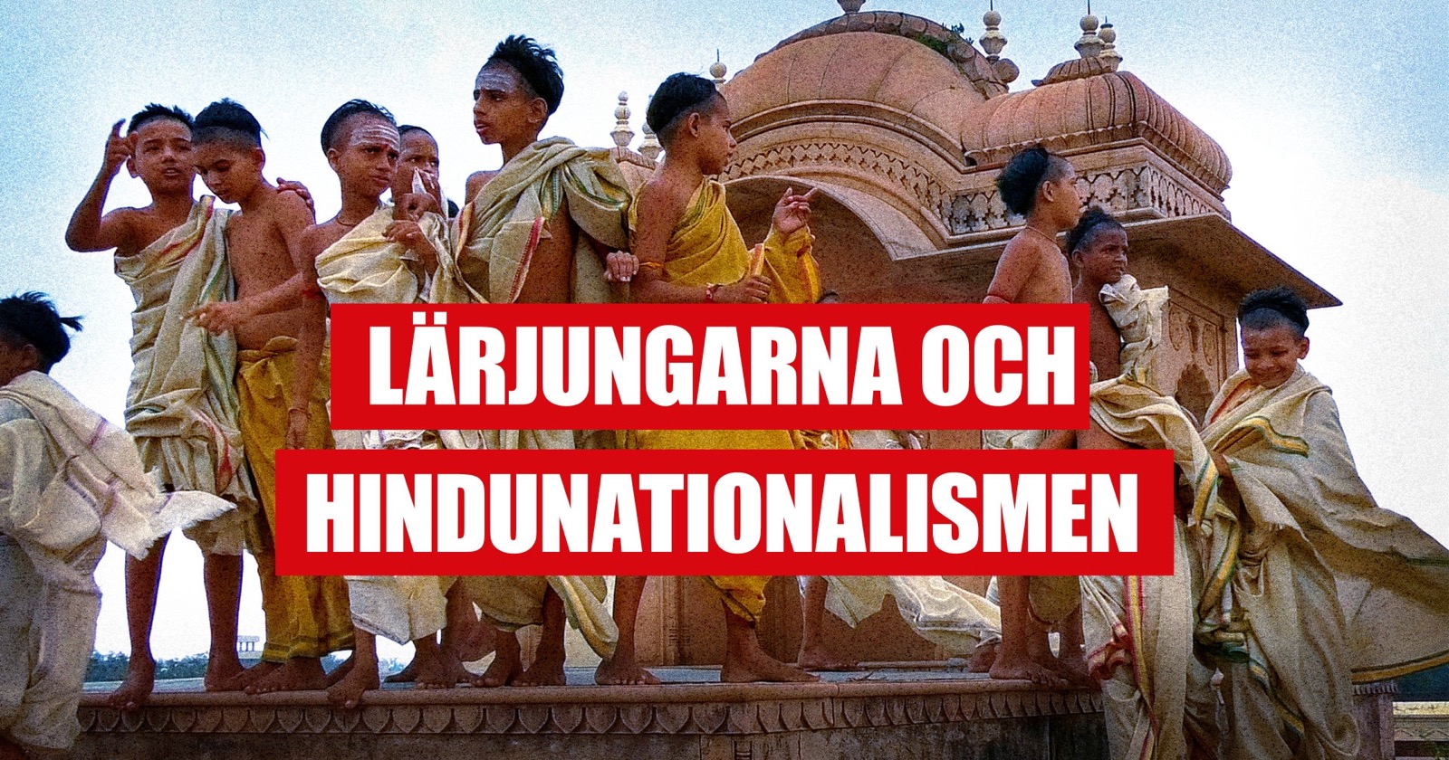 Dokument utifrån: Lärjungarna och hindunationalismen på SVT Play