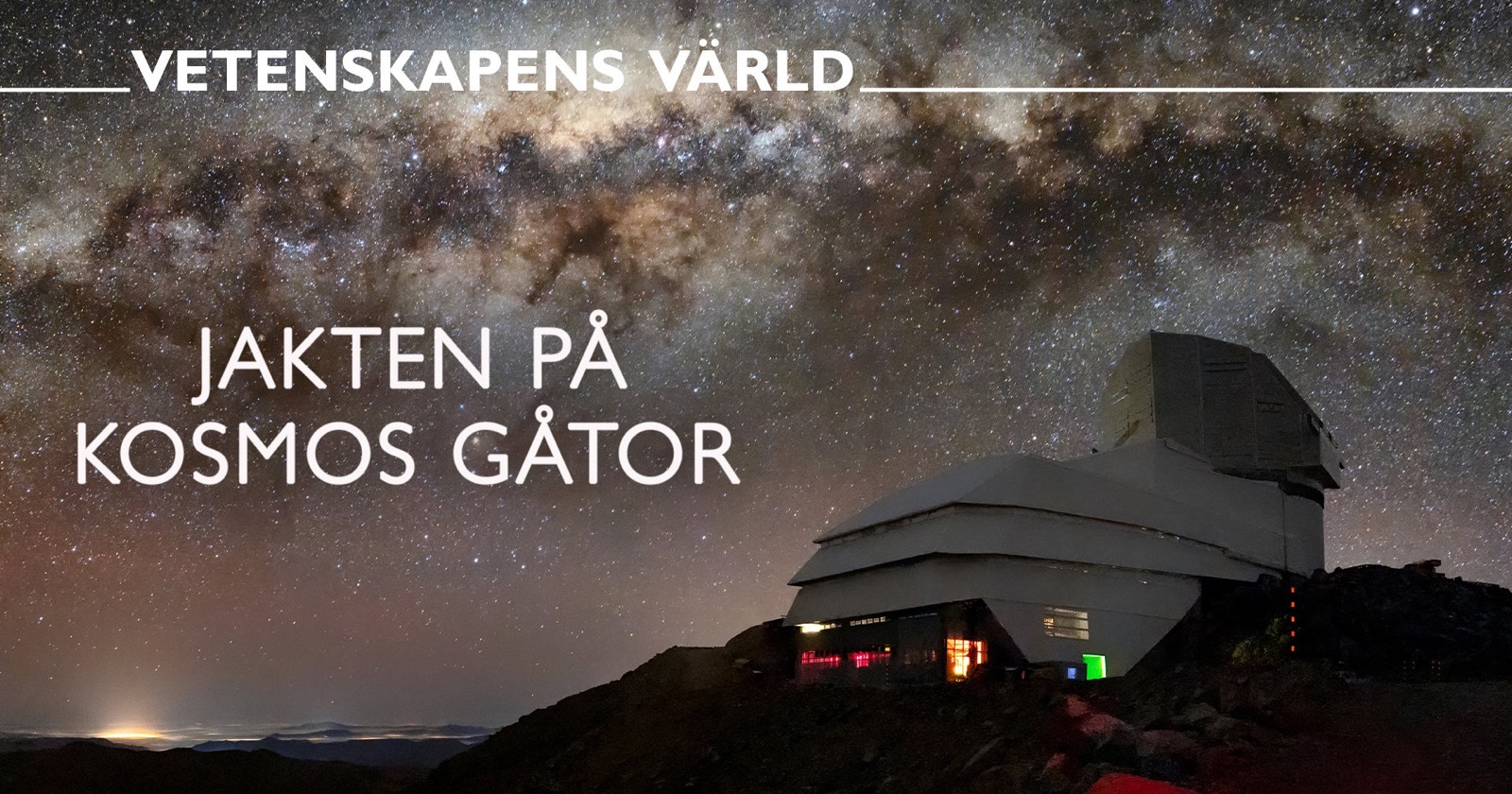 Vetenskapens värld: Jakten på kosmos gåtor på SVT Play